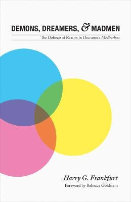 Demons, Dreamers, and Madmen: The Defense of Reason in Descartes's Meditations by Frankfurt, Harry G.