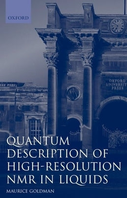 Quantum Description of High-Resolution NMR in Liquids by Goldman, Maurice