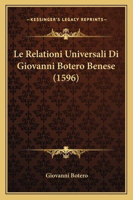 Le Relationi Universali Di Giovanni Botero Benese (1596) by Botero, Giovanni