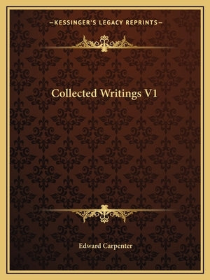 Collected Writings V1 by Carpenter, Edward