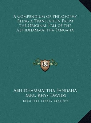 A Compendium of Philosophy Being a Translation From the Original Pali of the Abhidhammattha Sangaha by Abhidhammattha Sangaha