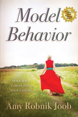 Model Behavior: Make Your Career Path Your Calling by Joob, Amy Robnik