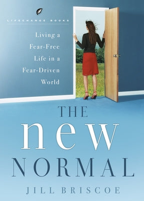 The New Normal-Living a Fear-Free Life in a Fear-Driven World by Briscoe, Jill
