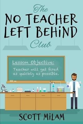 The No Teacher Left Behind Club by Milam, Scott
