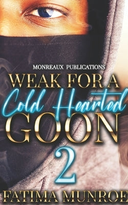 Weak For A Coldhearted Goon 2 by Munroe, Fatima