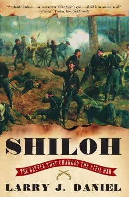Shiloh: The Battle That Changed the Civil War by Daniel, Larry J.