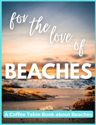 For The Love of Beaches - A Coffee Table Book about Beaches by Fletcher, David