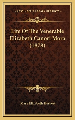 Life Of The Venerable Elizabeth Canori Mora (1878) by Herbert, Mary Elizabeth