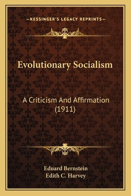 Evolutionary Socialism: A Criticism And Affirmation (1911) by Bernstein, Eduard