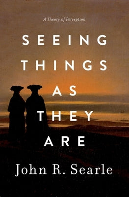 Seeing Things as They Are: A Theory of Perception by Searle, John R.