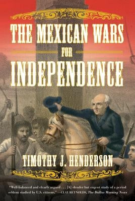 The Mexican Wars for Independence by Henderson, Timothy J.