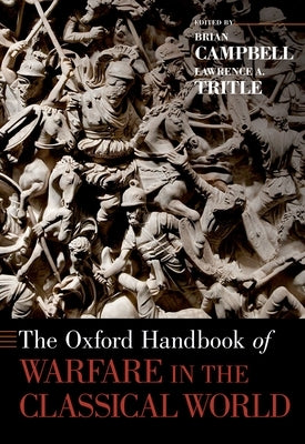 The Oxford Handbook of Warfare in the Classical World by Campbell, Brian