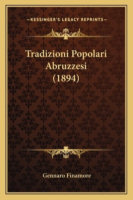 Tradizioni Popolari Abruzzesi (1894) by Finamore, Gennaro
