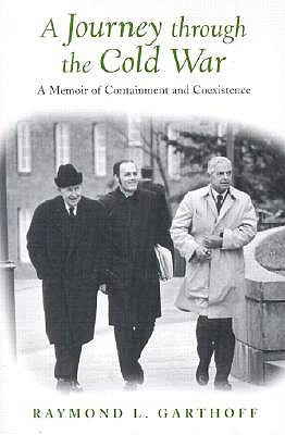 A Journey Through the Cold War: A Memoir of Containment and Coexistence by Garthoff, Raymond L.