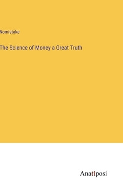 The Science of Money a Great Truth by Nomistake