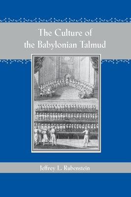 The Culture of the Babylonian Talmud (Revised) by Rubenstein, Jeffrey L.