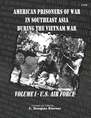 American Prisoners of War in Southeast Asia During the Vietnam War: Air Force Prisoners of War by Sterner, C. Douglas