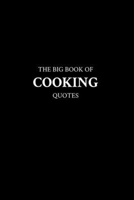 The Big Book of Cooking Quotes by M. K.