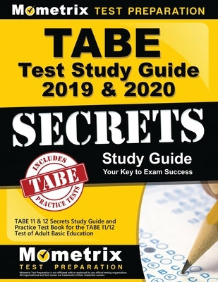 Tabe Test Study Guide 2019 & 2020: Tabe 11 & 12 Secrets Study Guide and Practice Test Book for the Tabe 11/12 Test of Adult Basic Education by Mometrix Adult Education Test Team