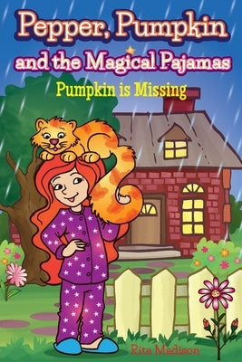 Pepper, Pumpkin and the Magical Pajamas: Pumpkin is Missing by Madison, Rita