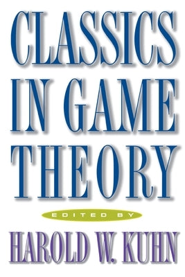 Classics in Game Theory by Kuhn, Harold William