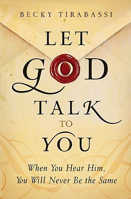 Let God Talk to You: When You Hear Him, You Will Never Be the Same by Tirabassi, Becky