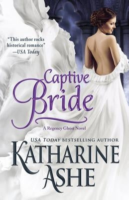 Captive Bride: A Regency Ghost Novel by Ashe, Katharine
