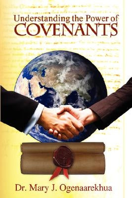 Understanding the Power of Covenants by Ogenaarekhua, Mary J.