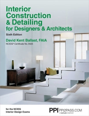 Ppi Interior Construction & Detailing for Designers & Architects, 6th Edition - A Comprehensive Ncidq Book by Ballast, David Kent