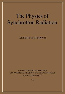 The Physics of Synchrotron Radiation by Hofmann, Albert