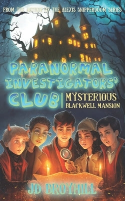 Paranormal Investigators' Club-PIC&#8309;: Mysterious Blackwell Mansion by Broyhill, Jd