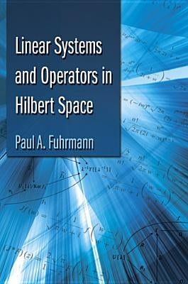 Linear Systems and Operators in Hilbert Space by Fuhrmann, Paul A.