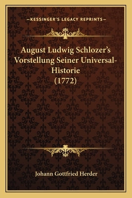 August Ludwig Schlozer's Vorstellung Seiner Universal-Historie (1772) by Herder, Johann Gottfried