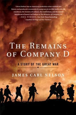 The Remains of Company D: A Story of the Great War by Nelson, James Carl