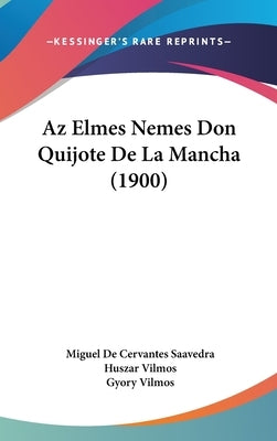 AZ Elmes Nemes Don Quijote de La Mancha (1900) by de Cervantes Saavedra, Miguel