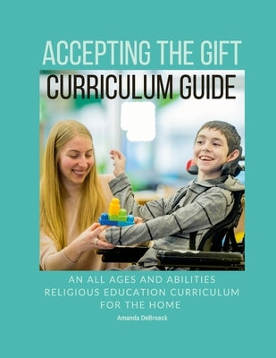 Accepting the Gift Religious Education Curriculum by Debroeck, Amanda