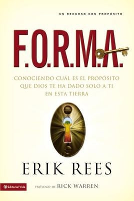 F.O.R.M.A.: Conociendo Cuál Es El Propósito Que Dios Te Ha Dado Solo a Ti En Esta Tierra by Rees, Erik