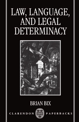 Law, Language and Legal Determinacy by Bix, Brian