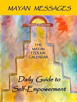 Mayan Messages: The Mayan Tzolkin Calendar, Daily Guide to Self-Empowerment by Crabtree, Theresa