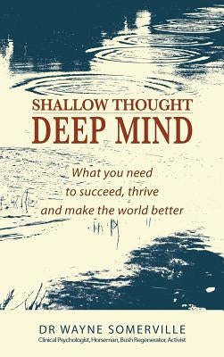 Shallow Thought, Deep Mind: What you need to succeed, thrive and make the world better by Somerville, Wayne