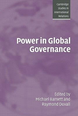 Power in Global Governance by Barnett, Michael