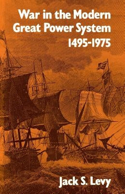 War in the Modern Great Power System: 1495-1975 by Levy, Jack S.