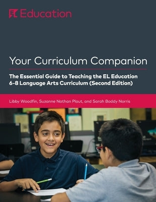 Your Curriculum Companion: The Essential Guide to Teaching the EL Education 6-8 Curriculum (Second Edition) by Woodfin, Libby