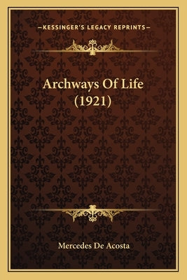 Archways of Life (1921) by De Acosta, Mercedes