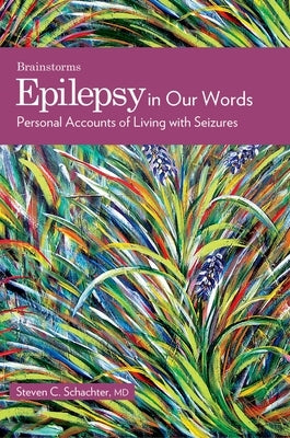 Epilepsy in Our Words: Personal Accounts of Living with Seizures by Schachter, Steven C.