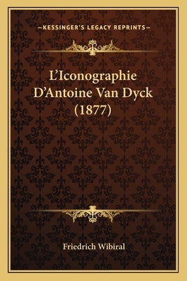 L'Iconographie D'Antoine Van Dyck (1877) by Wibiral, Friedrich