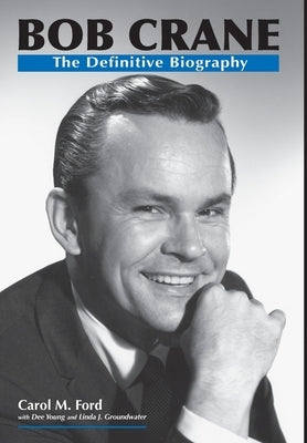 Bob Crane: The Definitive Biography by Ford, Carol