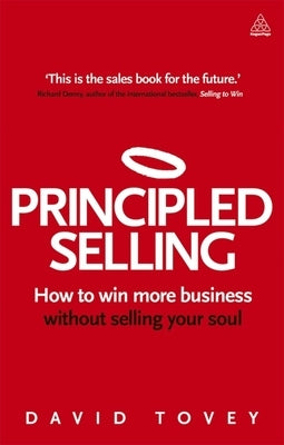 Principled Selling: How to Win More Business Without Selling Your Soul by Tovey, David