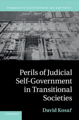 Perils of Judicial Self-Government in Transitional Societies by Kosa&#345;, David