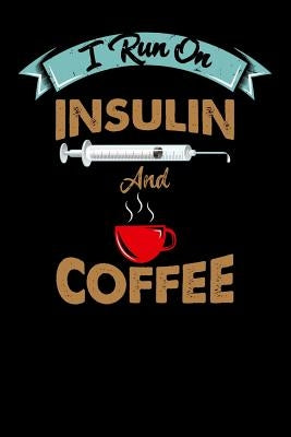 I Run On Insulin & Coffee: 120 Pages I 6x9 I Graph Paper 5x5 I Funny Diabetes, Espresso & Caffeine Gifts by Notebooks, Funny